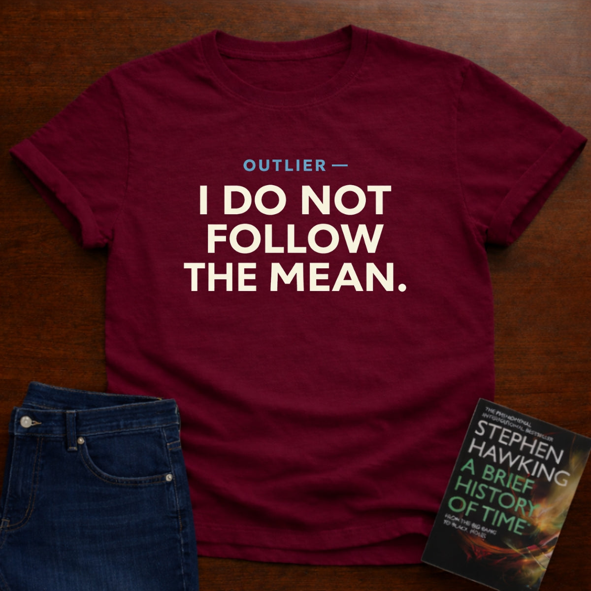OUTLIER — I DO NOT FOLLOW THE MEAN. T-SHIRT