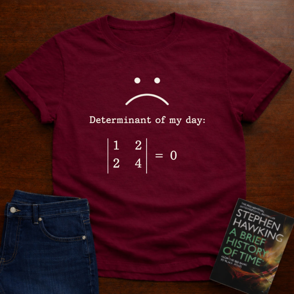 DETERMINANT OF MY DAY 0. T-SHIRT