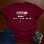 CAUTION HIGHLY INTELLIGENT MOM. T-SHIRT