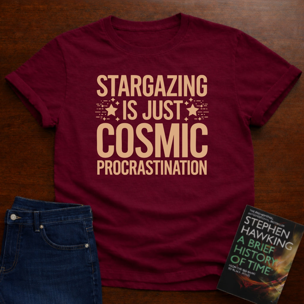 STARGAZING IS JUST COSMIC PROCRASTINALTION T-SHIRT