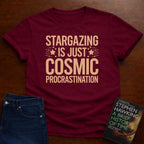 STARGAZING IS JUST COSMIC PROCRASTINALTION T-SHIRT