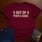 5 OUT OF 4 PEOPLE AGREE. T-SHIRT