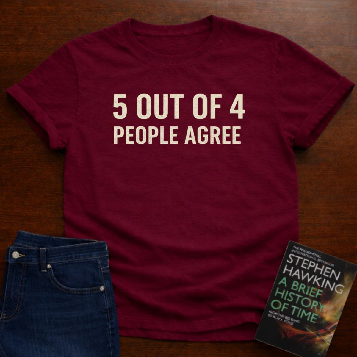 5 OUT OF 4 PEOPLE AGREE. T-SHIRT
