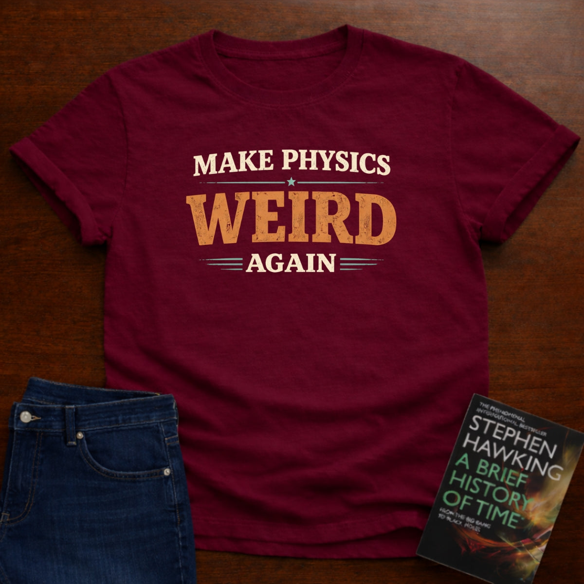 MAKE PHYSICS WEIRD AGAIN T-SHIRT