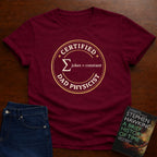 CERTIFIED DAD PHYSICIST. T-SHIRT