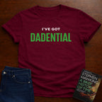 I’VE GOT DADENTIAL. T-SHIRT