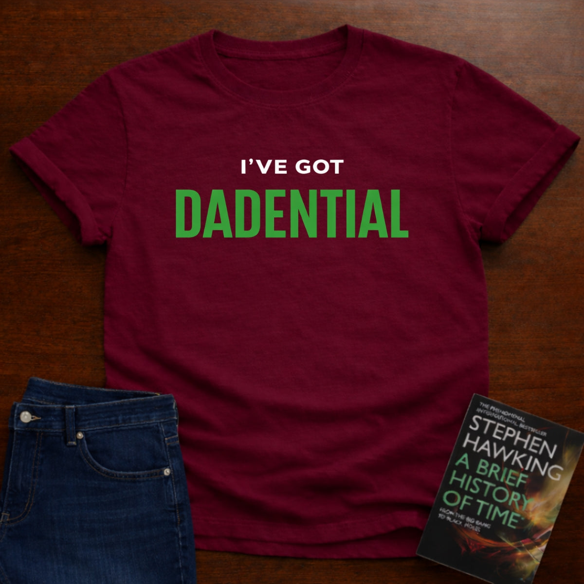 I’VE GOT DADENTIAL. T-SHIRT