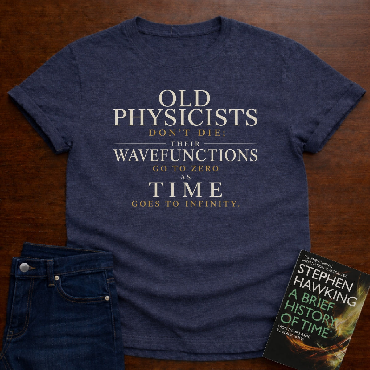 OLD PHYSICISTS DON’T DIE. T-SHIRT