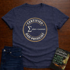CERTIFIED DAD PHYSICIST. T-SHIRT