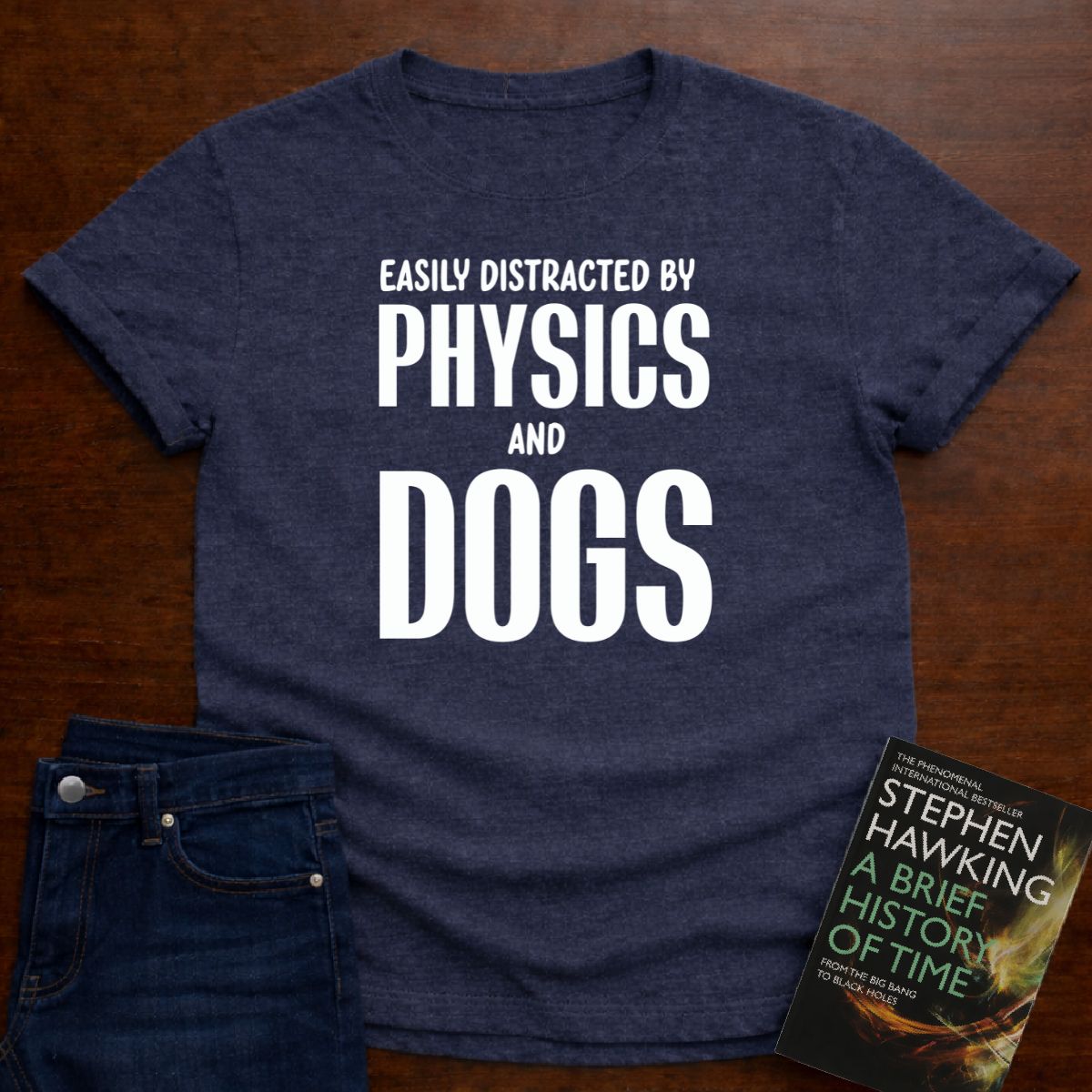 EASILY DISTRACTED BY PHYSICS AND DOGS T-SHIRT