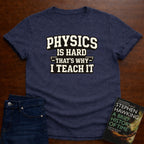 PHYSICS IS HARD. T-SHIRT