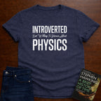 INTROVERTED BUT.....PHYSICS T-SHIRT