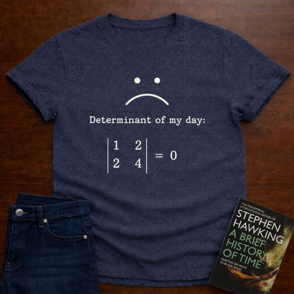 DETERMINANT OF MY DAY 0. T-SHIRT