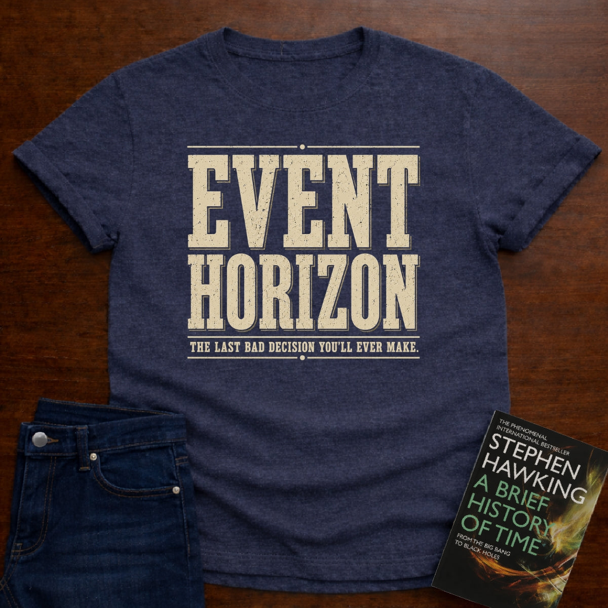 EVENT HORIZON: THE LAST BAD DECISION YOU'LL EVER MAKE. T-SHIRT