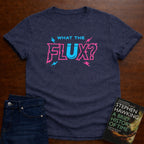 WHAT THE FLUX T-SHIRT