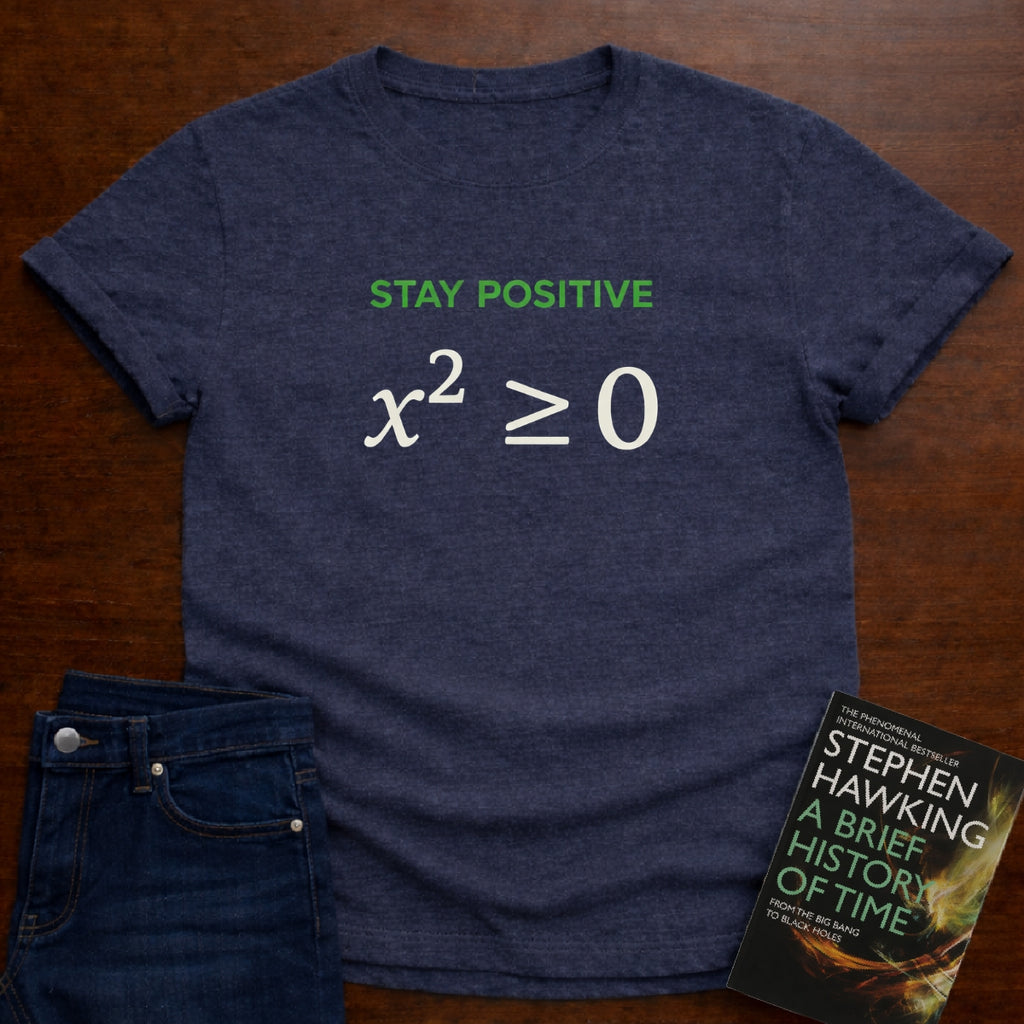 STAY POSITIVE x² ≥ 0. T-SHIRT