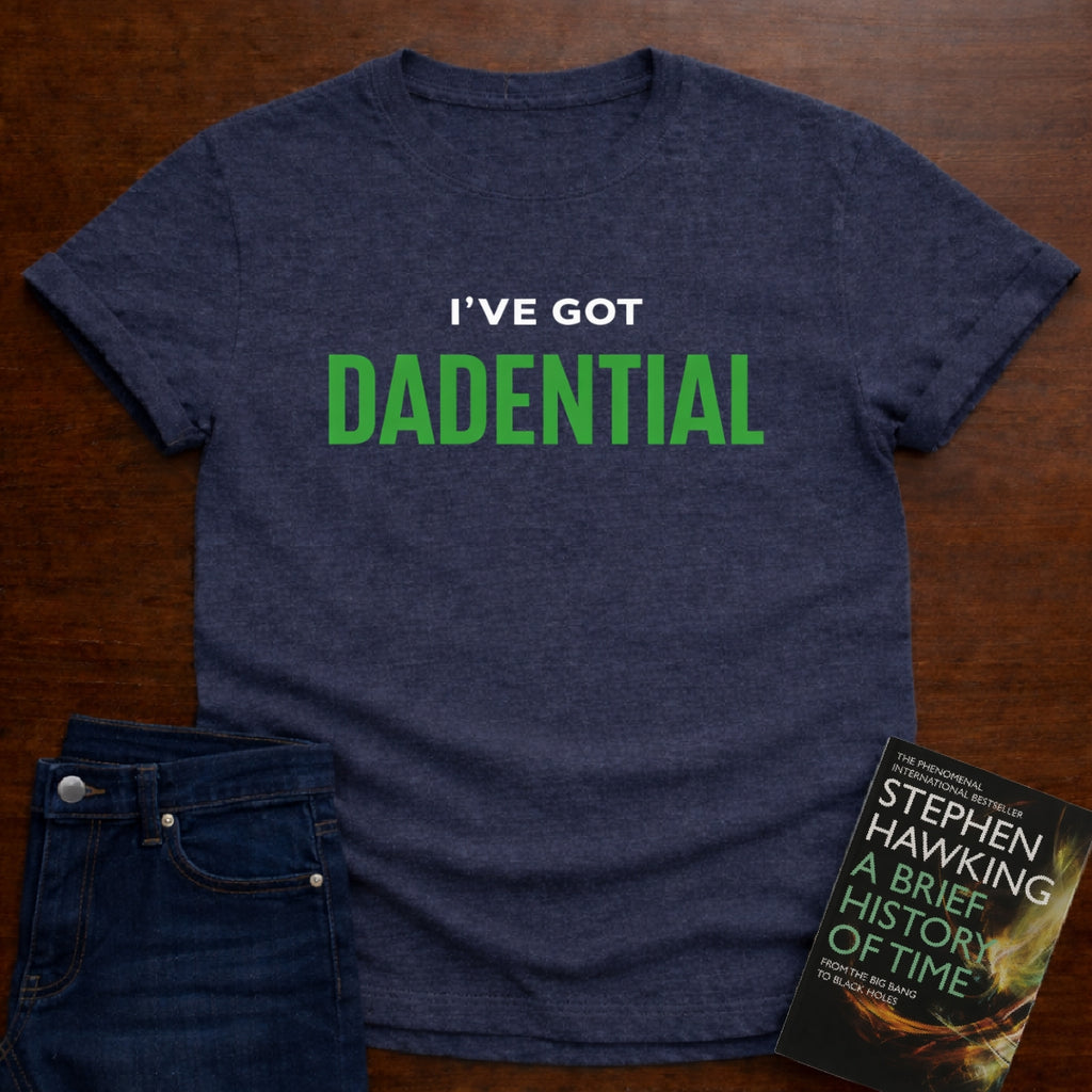 I’VE GOT DADENTIAL. T-SHIRT