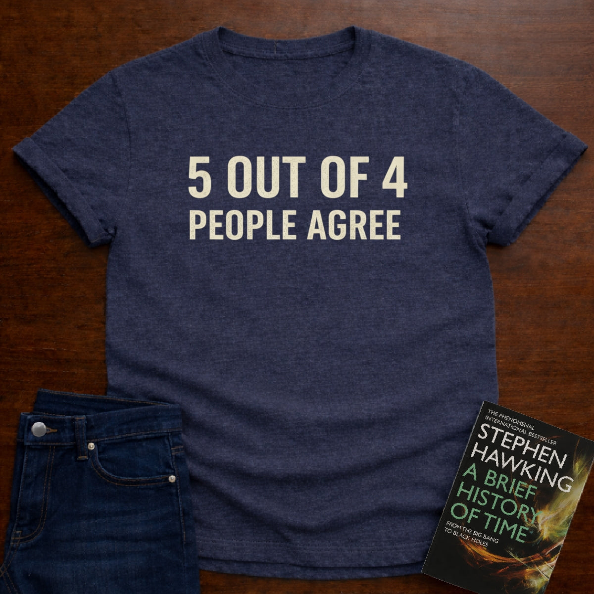 5 OUT OF 4 PEOPLE AGREE. T-SHIRT