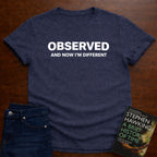 OBSERVED AND NOW IM DIFFERENT T-SHIRT