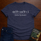 sin²θ + cos²θ = 1 (Unlike My Grades) T-SHIRT
