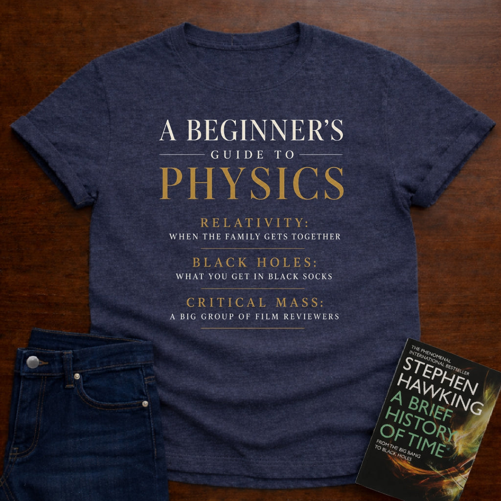 A BEGINNER’S GUIDE TO PHYSICS. T-SHIRT