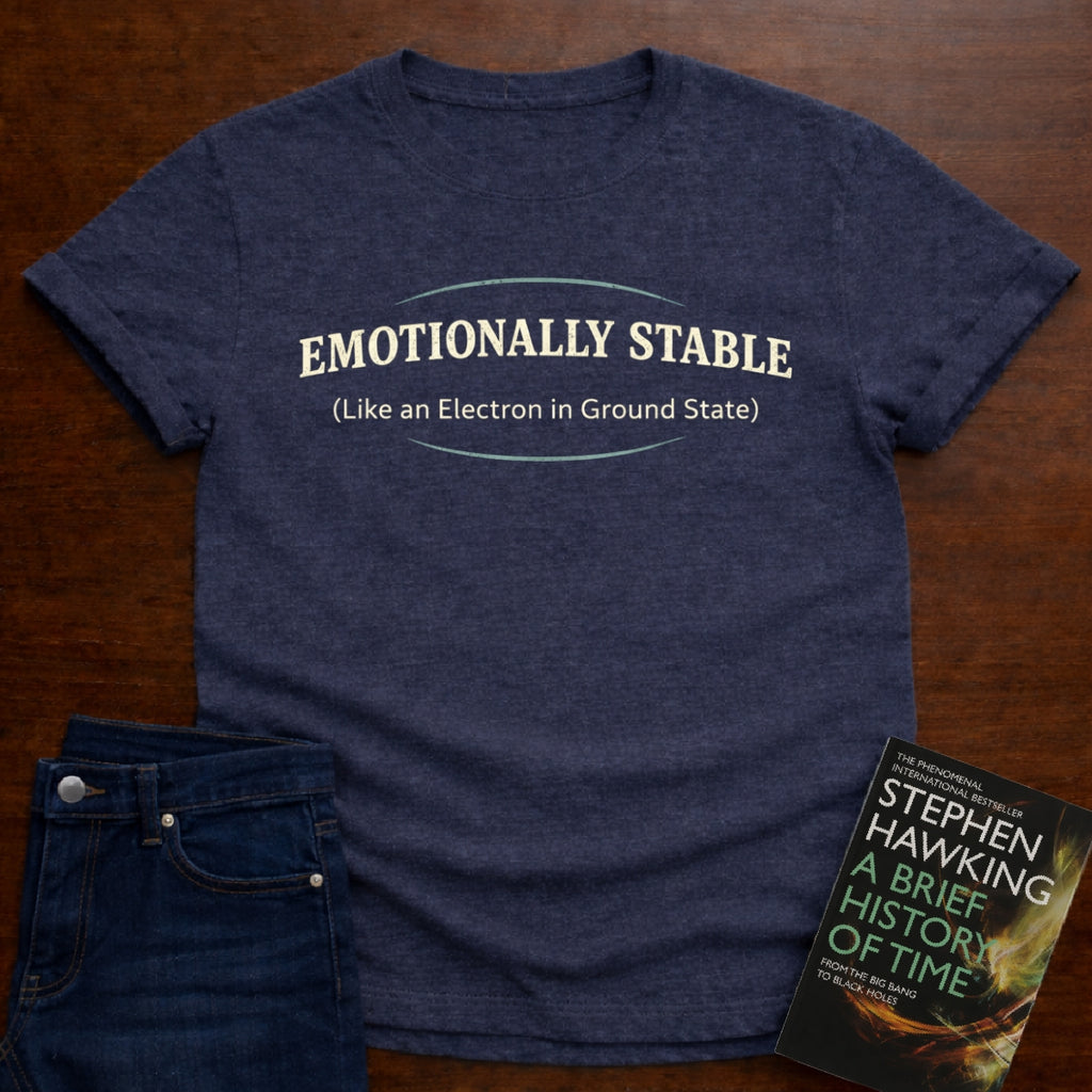 EMOTIONALLY STABLE T-SHIRT