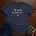 BE KIND. BE RATIONAL. T-SHIRT