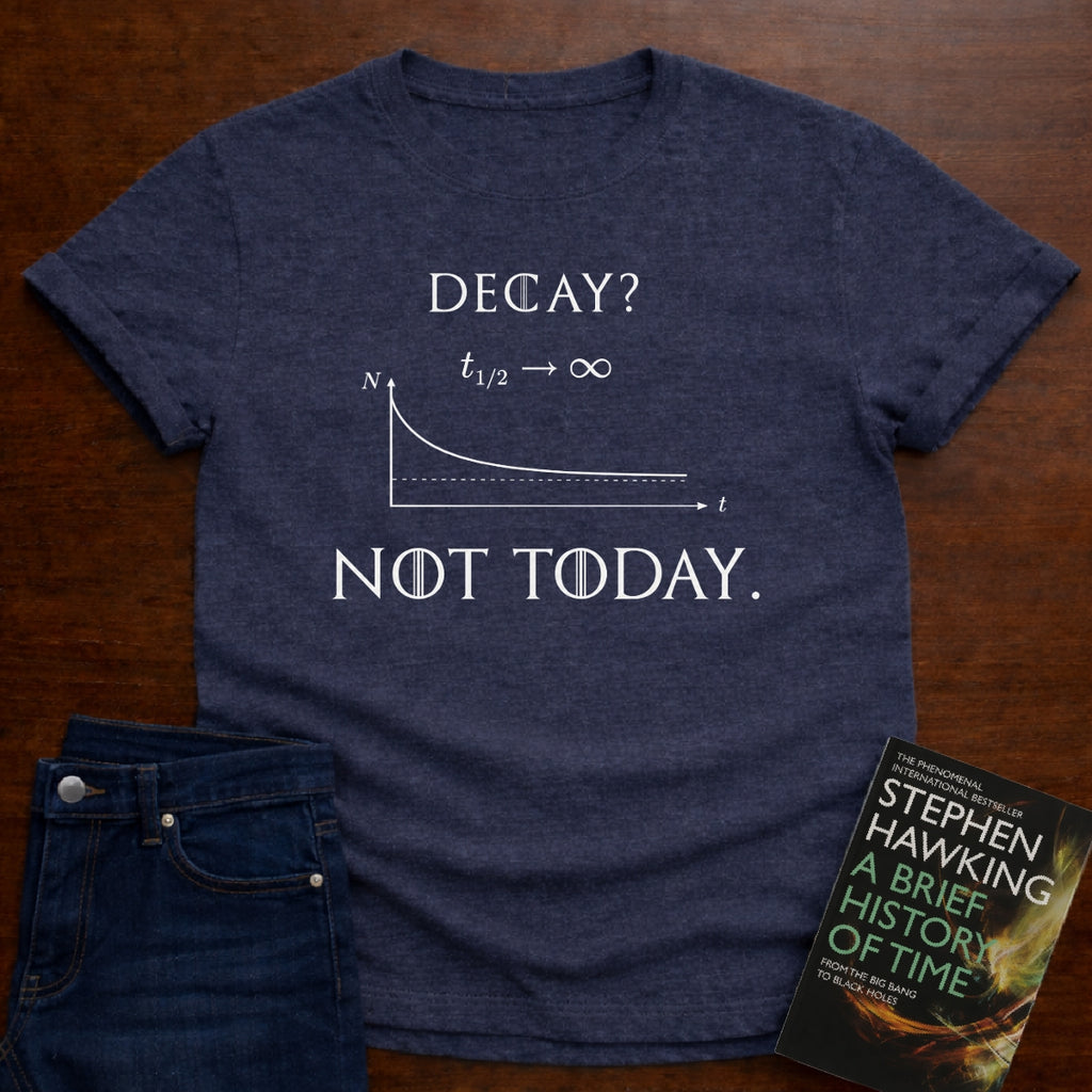NOT TODAY. T-SHIRT