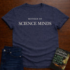 MOTHER OF SCIENCE MINDS. T-SHIRT