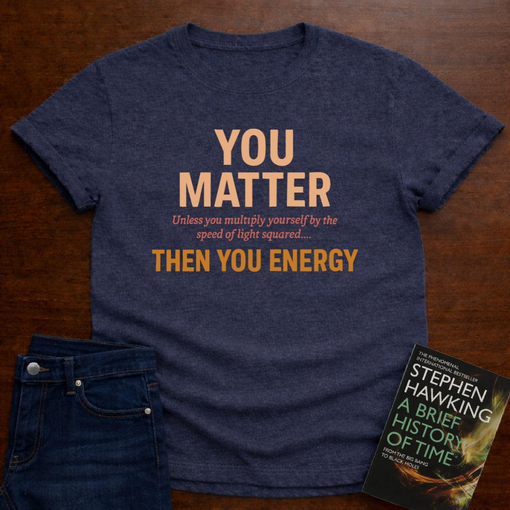 YOU MATTER UNLESS... T-SHIRT