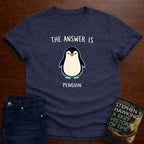 THE ANSWER IS PENGUIN. T-SHIRT