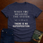 THERE IS NO SUPERPOSITION. T-SHIRT