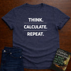 THINK. CALCULATE. REPEAT. T-SHIRT