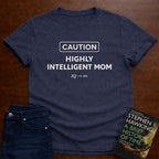CAUTION HIGHLY INTELLIGENT MOM. T-SHIRT