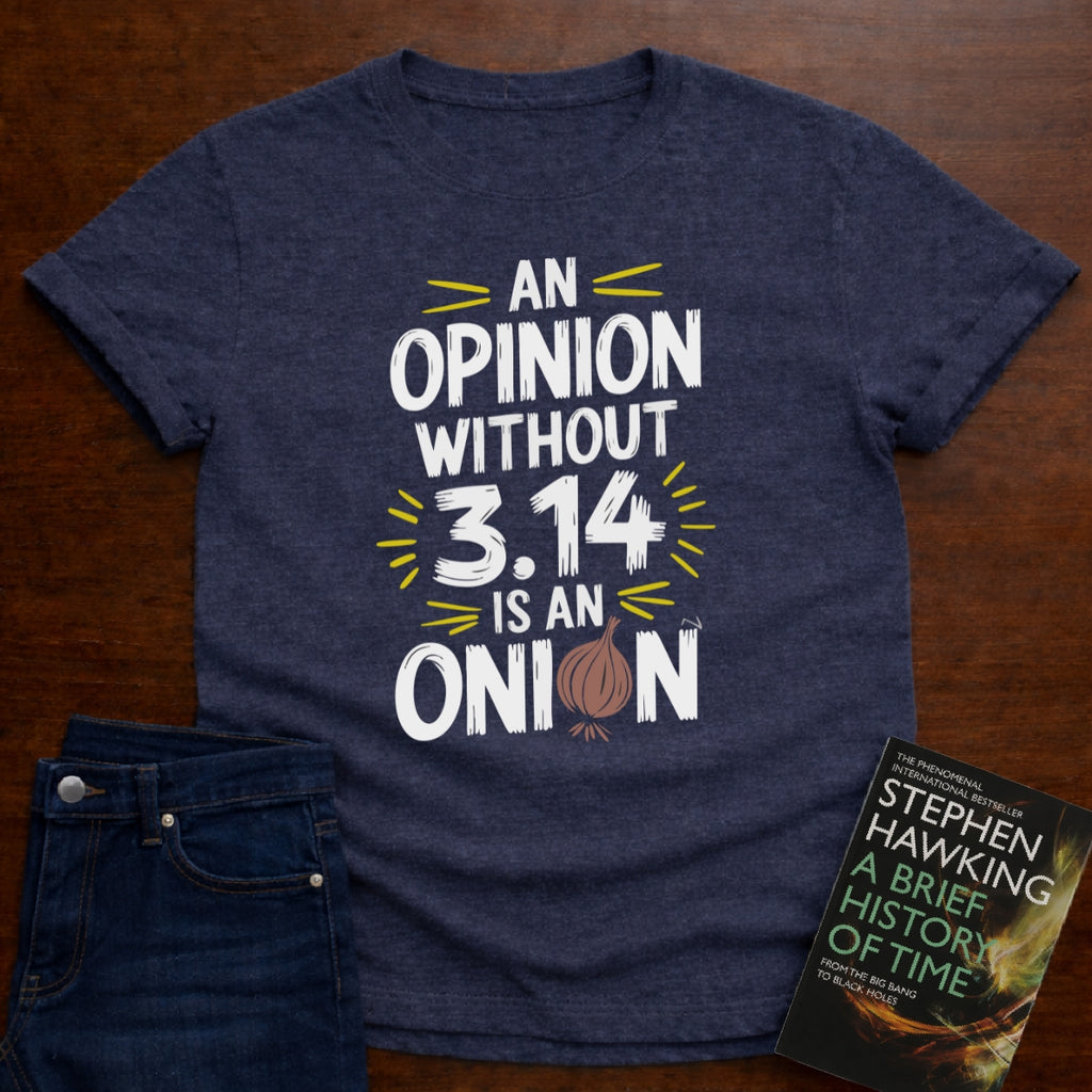 AN OPINION WITHOUT 3.14 IS ONION T-SHIRT