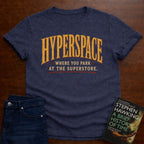 HYPERSPACE: WHERE YOU PARK AT THE SUPERSTORE. T-SHIRT