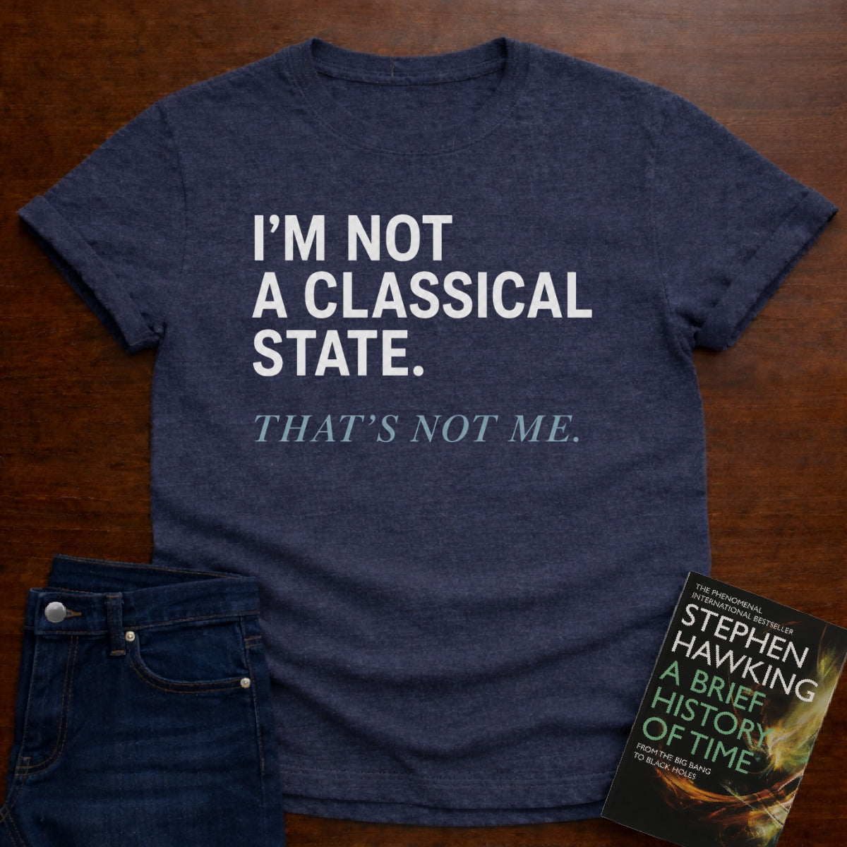 I’M NOT A CLASSICAL STATE. T-SHIRT