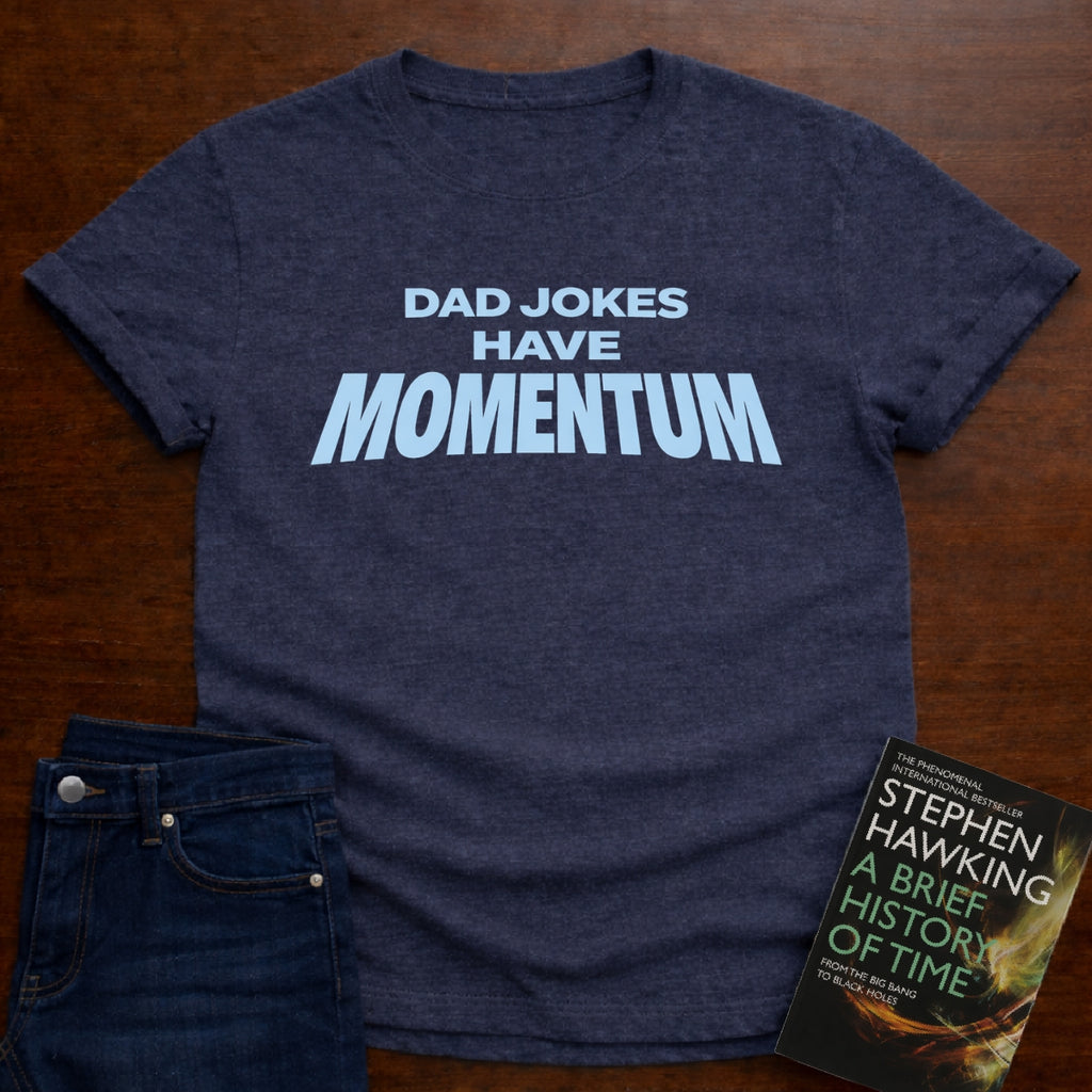 DAD JOKES HAVE MOMENTUM. T-SHIRT