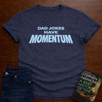 DAD JOKES HAVE MOMENTUM. T-SHIRT