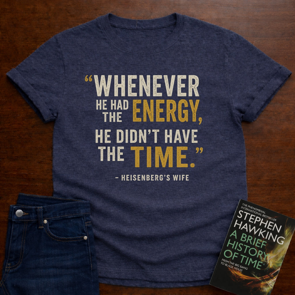 HE DIDN’T HAVE THE TIME.. T-SHIRT