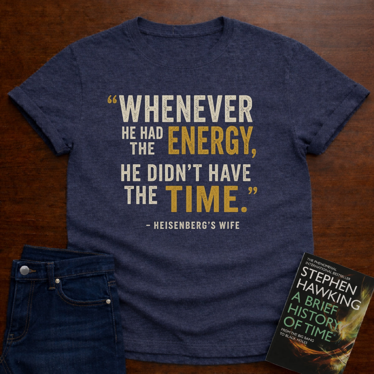 HE DIDN’T HAVE THE TIME.. T-SHIRT