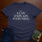 WAIT, I CAN EXPLAIN EVERYTHING. T-SHIRT