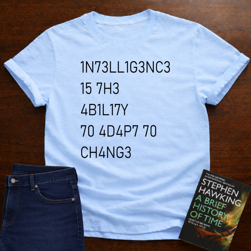 Intelligence Is The Ability To Adapt To Change T-SHIRT