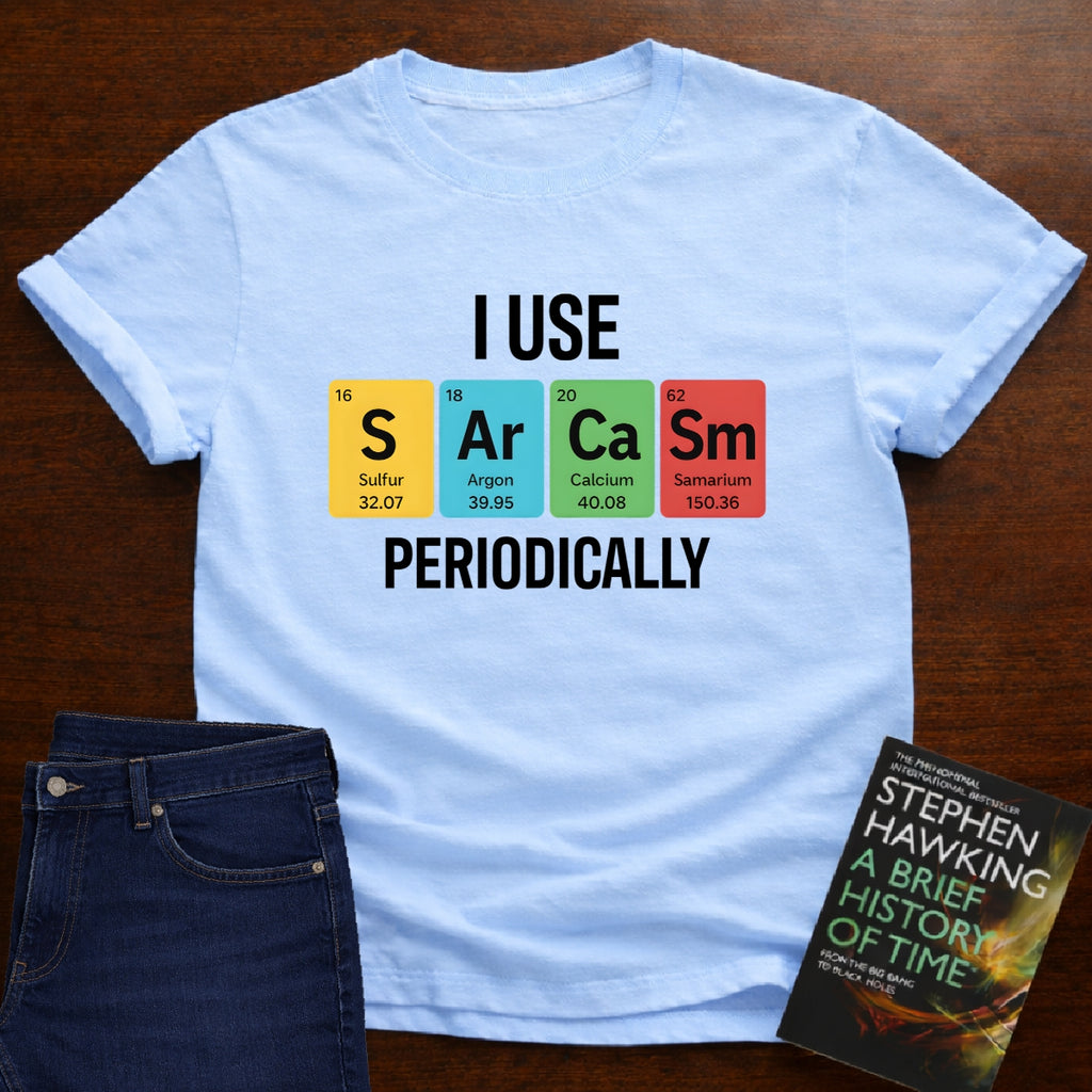 I Use SARCASM Periodically. T-SHIRT