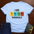 I Use SARCASM Periodically. T-SHIRT