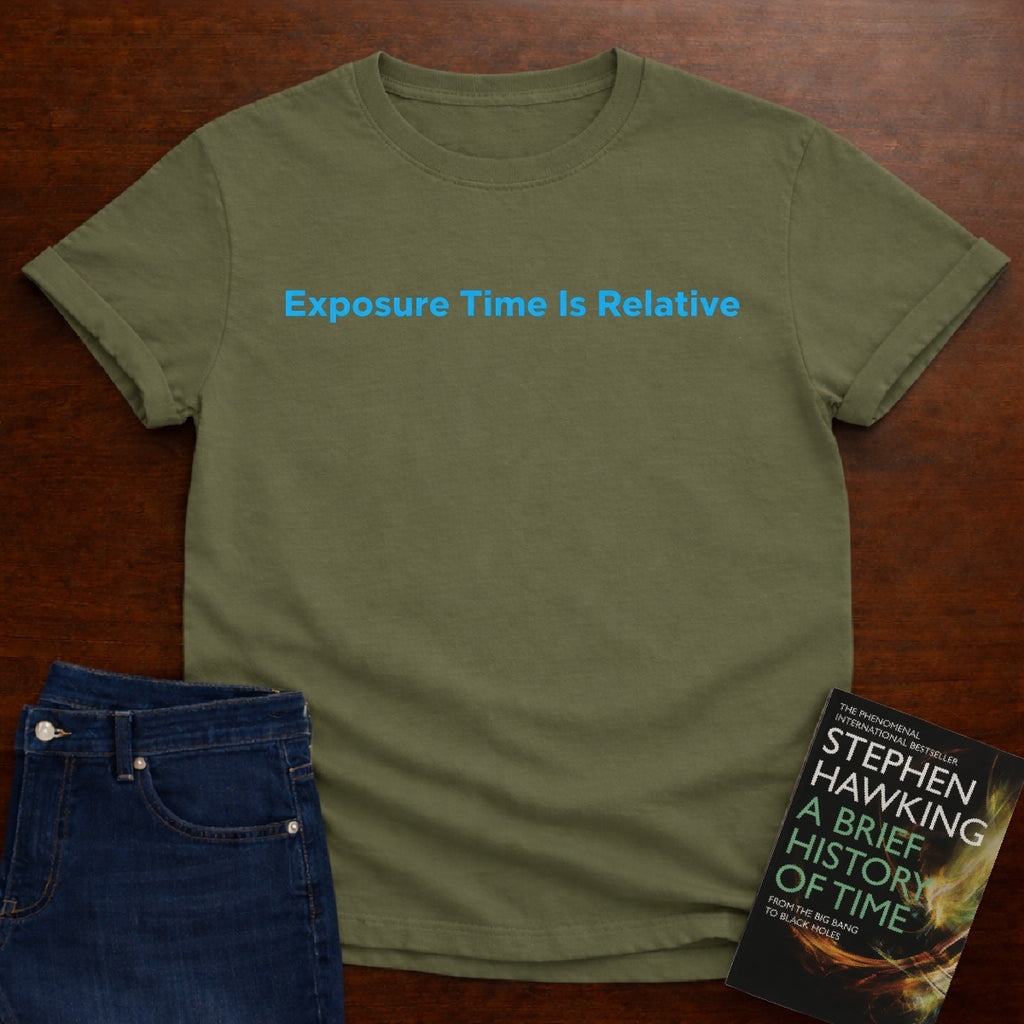EXPOSURE TIME IS RELATIVE T-SHIRT