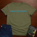 EXPOSURE TIME IS RELATIVE T-SHIRT