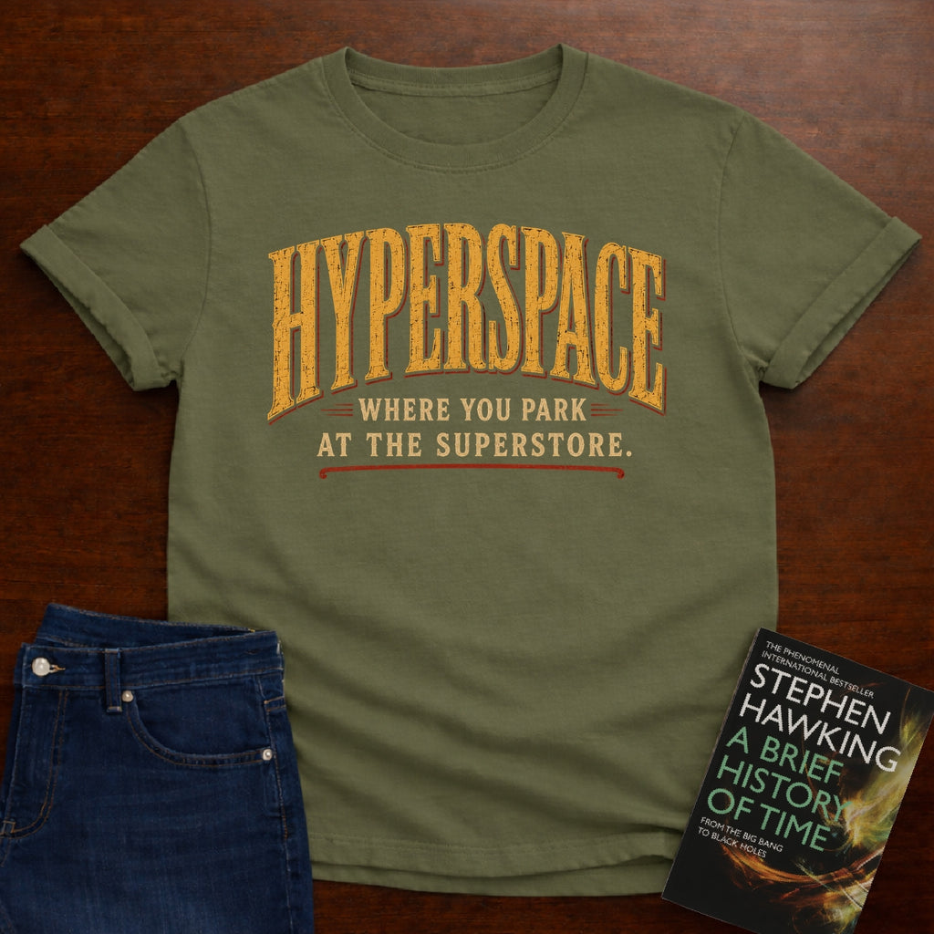 HYPERSPACE: WHERE YOU PARK AT THE SUPERSTORE. T-SHIRT