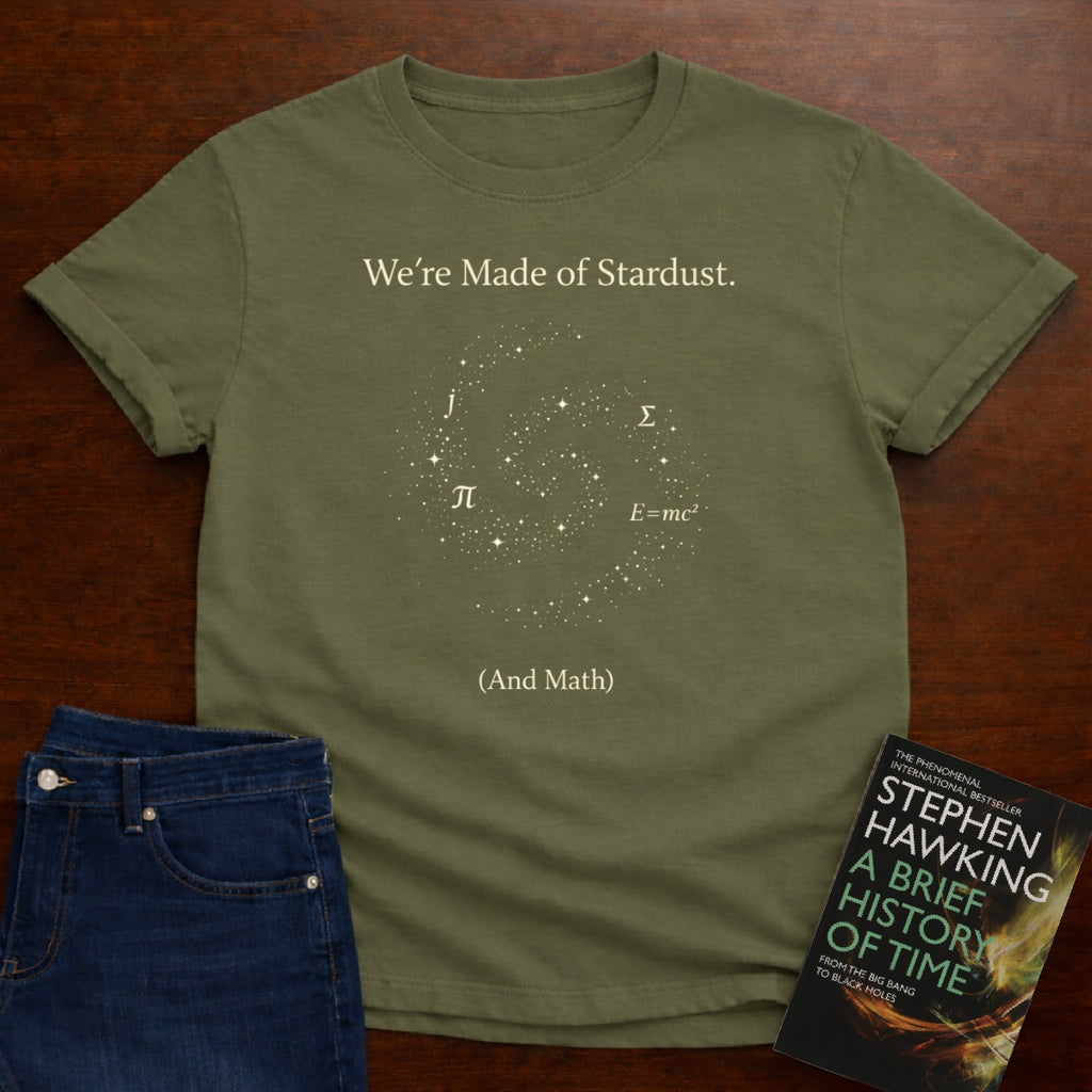 WE'RE MADE OF STARDUST AND MATH. T-SHIRT