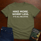 HIKE MORE. WORRY LESS. ITS ALL RELATIVE. T-SHIRT